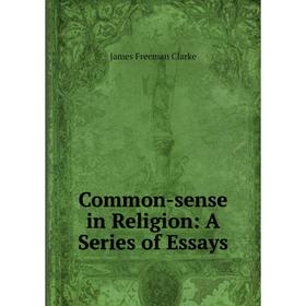 

Книга Common-sense in Religion: A Series of Essays