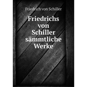 

Книга Friedrichs von Schiller sämmtliche Werke