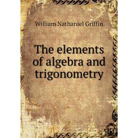 

Книга The elements of algebra and trigonometry