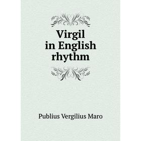 

Книга Virgil in English rhythm