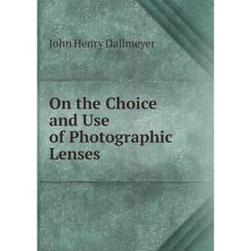 

Книга On the Choice and Use of Photographic Lenses