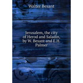 

Книга Jerusalem, the city of Herod and Saladin, by W. Besant and E. H. Palmer