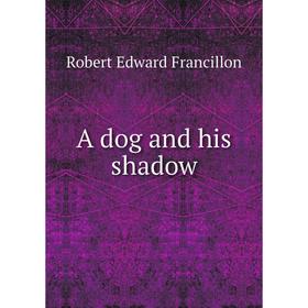 

Книга A dog and his shadow