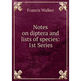 

Книга Notes on diptera and lists of species: 1st Series