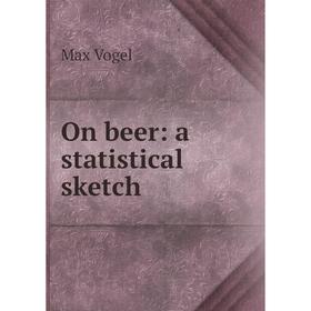 

Книга On beer: a statistical sketch