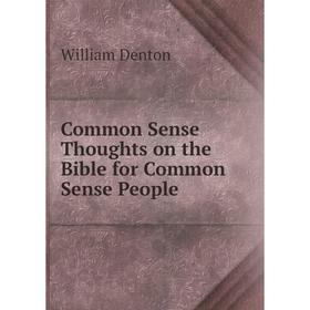 

Книга Common Sense Thoughts on the Bible for Common Sense People