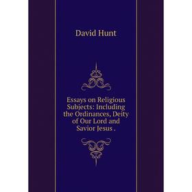 

Книга Essays on Religious Subjects: Including the Ordinances, Deity of Our Lord and Savior Jesus