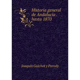 

Книга Historia general de Andalucia. hasta 1870
