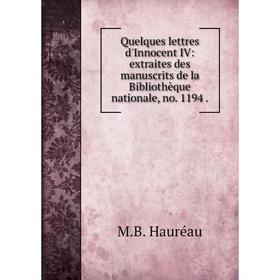 

Книга Quelques lettres d'Innocent IV: extraites des manuscrits de la Bibliothèque nationale, no. 1194