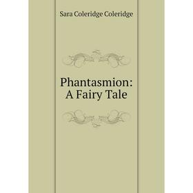

Книга Phantasmion: A Fairy Tale