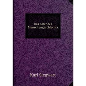 

Книга Das Alter des Menschengeschlechts