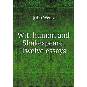 

Книга Wit, humor, and Shakespeare. Twelve essays