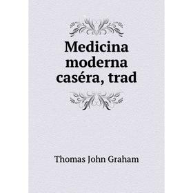

Книга Medicina moderna caséra, trad