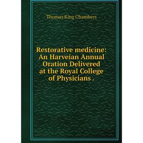 

Книга Restorative medicine: An Harveian Annual Oration Delivered at the Royal College of Physicians