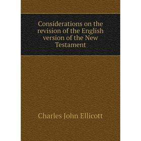 

Книга Considerations on the revision of the English version of the New Testament