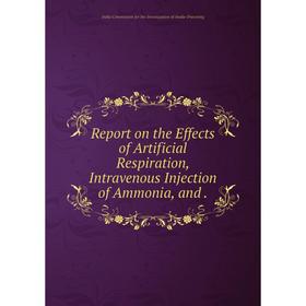 

Книга Report on the Effects of Artificial Respiration, Intravenous Injection of Ammonia, and