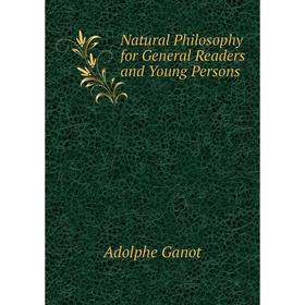 

Книга Natural Philosophy for General Readers and Young Persons