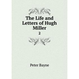 

Книга The Life and Letters of Hugh Miller 2
