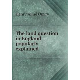 

Книга The land question in England popularly explained