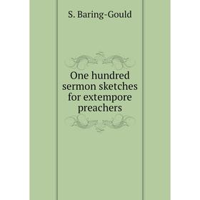 

Книга One hundred sermon sketches for extempore preachers