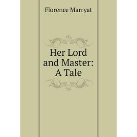 

Книга Her Lord and Master: A Tale