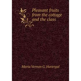 

Книга Pleasant fruits from the cottage and the class
