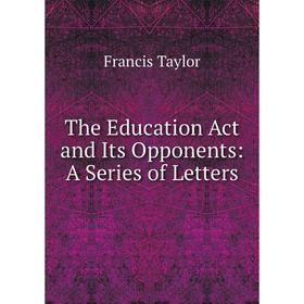 

Книга The Education Act and Its Opponents: A Series of Letters