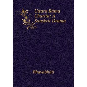

Книга Uttara Ráma Charita: A Sanskrit Drama
