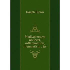 

Книга Medical essays on fever, inflammation, rheumatism