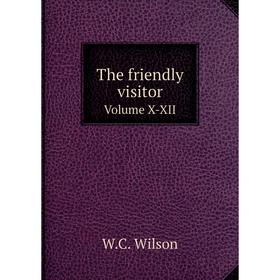 

Книга The friendly visitor Volume X-XII