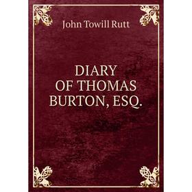 

Книга DIARY OF THOMAS BURTON, ESQ.