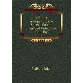 

Книга Milton's Areopagitica: A Speech for the Liberty of Unlicensed Printing