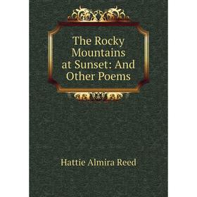 

Книга The Rocky Mountains at Sunset: And Other Poems
