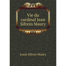 

Книга Vie du cardinal Jean Sifrein Maury