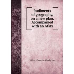 

Книга Rudiments of geography, on a new plan. Accompanied with an Atlas