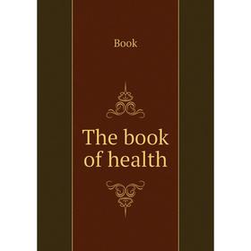 

Книга The book of health