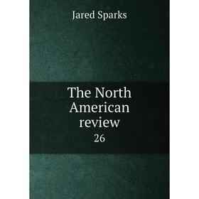 

Книга The North American review 26