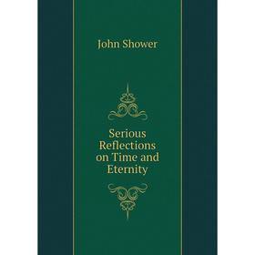 

Книга Serious Reflections on Time and Eternity