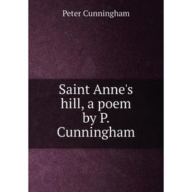 

Книга Saint Anne's hill, a poem by P. Cunningham