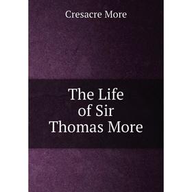 

Книга The Life of Sir Thomas More