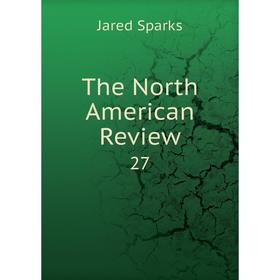 

Книга The North American Review 27