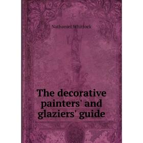 

Книга The decorative painters' and glaziers' guide