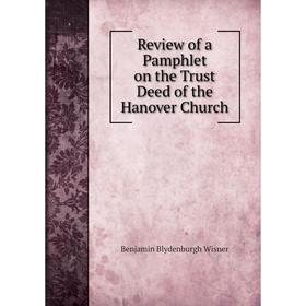 

Книга Review of a Pamphlet on the Trust Deed of the Hanover Church