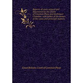 

Книга Reports of cases argued and determined in the courts of Common Pleas and Exchequer Chamber, with tables of the names of the