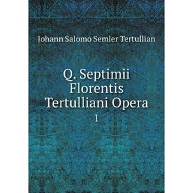 

Книга Q. Septimii Florentis Tertulliani Opera 1