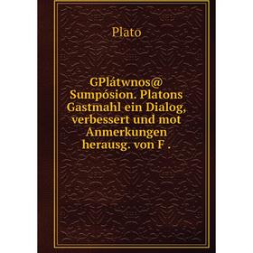 

Книга GPlátwnos@ Sumpósion. Platons Gastmahl ein Dialog, verbessert und mot Anmerkungen herausg. von F