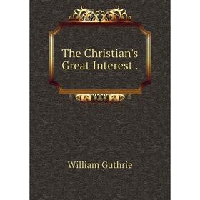 

Книга The Christian's Great Interest