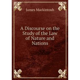 

Книга A Discourse on the Study of the Law of Nature and Nations