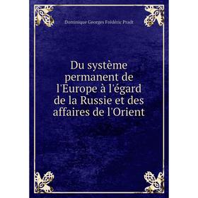 

Книга Du système permanent de l'Europe à l'égard de la Russie et des affaires de l'Orient