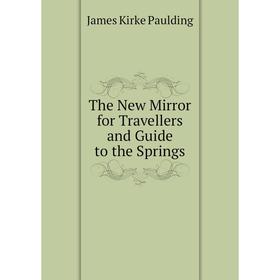 

Книга The New Mirror for Travellers and Guide to the Springs